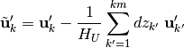 \begin{aligned}
\tilde{\bf u}'_k = {\bf u}'_k -
\frac{1}{H_U}\sum_{k'=1}^{km} dz_{k'}\;{\bf u}'_{k'}
\end{aligned}
