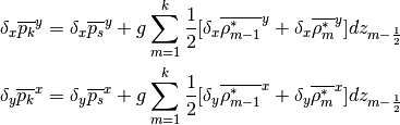 \begin{aligned}
&&\delta_x\overline{p_k}^y = \delta_x\overline{p_s}^y
+ g\sum_{m=1}^{k}\frac{1}{2}[\delta_x\overline{\rho^{*}_{m-1}}^y
+\delta_x\overline{\rho^{*}_m}^y]dz_{m-\frac{1}{2}}
\nonumber\\
&&\delta_y\overline{p_k}^x = \delta_y\overline{p_s}^x
+ g\sum_{m=1}^{k}\frac{1}{2}[\delta_y\overline{\rho^{*}_{m-1}}^x
+\delta_y\overline{\rho^{*}_m}^x]dz_{m-\frac{1}{2}}
\end{aligned}