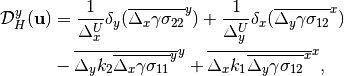 \begin{aligned}
     {\cal D}_H^y({\bf u}) &= \frac{1}{\Delta_x^U}\delta_y
     (\overline{\Delta_x\gamma\sigma_{22}}^y)+\frac{1}{\Delta_y^U}\delta_x
     (\overline{\Delta_y\gamma\sigma_{12}}^x) \nonumber \\
       &-\overline{\Delta_y k_2 \overline{\Delta_x \gamma \sigma_{11}}^y}^y
     +\overline{\Delta_x k_1 \overline{\Delta_y \gamma \sigma_{12}}^x}^x,
     \end{aligned}