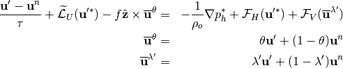 \begin{aligned}
\frac{{\bf u}'-{\bf u}^{n}}{\tau} + \widetilde{\cal L}_U({\bf u}'^*)
-f\hat{\bf z}\times\overline{{\bf u}}^{\theta} & = &
-\frac{1}{\rho_o}\nabla p^*_h + {\bf{\cal F}}_{H}({\bf u}'^*)
+ {\bf{\cal F}}_{V}(\overline{{\bf u}}^{\lambda'})
\nonumber \\
\overline{{\bf u}}^{\theta} & = &
\theta{\bf u}' + (1-\theta){\bf u}^{n}
\nonumber \\
\overline{{\bf u}}^{\lambda'} & = &
\lambda'{\bf u}' + (1-\lambda'){\bf u}^{n}
\end{aligned}