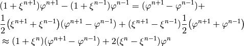 \begin{aligned}
 & (1+\xi^{n+1})\varphi^{n+1}-(1+\xi^{n-1})\varphi^{n-1}
    = (\varphi^{n+1}-\varphi^{n-1}) + & \nonumber \\
& \frac{1}{2}\big(\xi^{n+1}+\xi^{n-1}\big)
(\varphi^{n+1}-\varphi^{n-1})
+ (\xi^{n+1}-\xi^{n-1})\frac{1}{2}
\big(\varphi^{n+1}+\varphi^{n-1}\big) &
\nonumber \\
& \approx (1+\xi^n)(\varphi^{n+1}-\varphi^{n-1})
+ 2(\xi^n - \xi^{n-1})\varphi^n & \end{aligned}