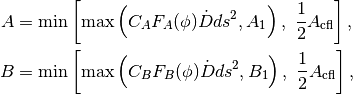 \begin{aligned}
A &= \min \left[ \max \left( C_A F_A(\phi)\dot{D}ds^2, A_1 \right),
     \ \frac{1}{2} A_\mathrm{cfl} \right], \nonumber \\
B &= \min \left[ \max \left( C_B F_B(\phi)\dot{D}ds^2, B_1 \right),
     \ \frac{1}{2} A_\mathrm{cfl} \right],
\end{aligned}