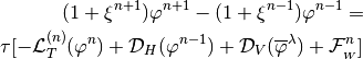 (1+\xi^{n+1})\varphi^{n+1}-(1+\xi^{n-1})\varphi^{n-1} = \\
\tau [- {\cal L}^{(n)}_T(\varphi^n) + {\cal D}_H(\varphi^{n-1})
+{\cal D}_V(\overline{\varphi}^{\lambda})
+ {\cal F}^n_{_W}]