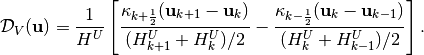 {\cal D}_V({\bf u}) = \frac{1}{H^U}\left [
     \frac{\kappa_{k+\frac{1}{2}}({\bf u}_{k+1}-{\bf u}_k)}
             {(H^U_{k+1}+H^U_{k})/2}-
     \frac{\kappa_{k-\frac{1}{2}}({\bf u}_k-{\bf u}_{k-1})}
             {(H^U_{k}+H^U_{k-1})/2}\right ].