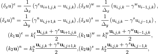 \begin{aligned}
   (\delta_x u)^e = \frac{1}{\Delta_x}
                    \left(\gamma^e u_{i+1,j,k}- u_{i,j,k}\right),
  &(\delta_x u)^w = \frac{1}{\Delta_x}
                    \left(u_{i,j,k}- \gamma^w u_{i-1,j,k}\right),
     \\
   (\delta_x u)^n = \frac{1}{\Delta_y}
                    \left(\gamma^n u_{i,j+1,k}- u_{i,j,k}\right),
  &(\delta_x u)^s = \frac{1}{\Delta_y}
                    \left(u_{i,j,k}- \gamma^s u_{i,j-1,k}\right),
     \\
   (k_1 {\bf u})^e = k_1^e
           \frac{{\bf u}_{i,j,k}+ \gamma^e {\bf u}_{i+1,j,k}}{2},
  &(k_1 {\bf u})^w = k_1^w
           \frac{{\bf u}_{i,j,k}+ \gamma^w {\bf u}_{i-1,j,k}}{2},
    \\
   (k_2 {\bf u})^n = k_2^n
           \frac{{\bf u}_{i,j,k}+ \gamma^n {\bf u}_{i,j+1,k}}{2},
  &(k_2 {\bf u})^s=k_2^s
           \frac{{\bf u}_{i,j,k}+ \gamma^s {\bf u}_{i,j-1,k}}{2},
    \end{aligned}