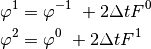 \begin{aligned}

\varphi^{1} &= \varphi^{-1}  + 2 \Delta t F^{0}  \nonumber \\
\varphi^{2} &= \varphi^{0}  + 2 \Delta t F^{1}\end{aligned}
