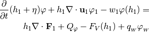 \begin{aligned}
\frac{\partial}{\partial t}(h_1+\eta)\varphi
+ h_1\nabla\cdot{\bf u}_1\varphi_1
-w_1\varphi(h_1)
= \nonumber \\ h_1\nabla\cdot {\bf F}_1
+Q_{\varphi} - F_V(h_1) + q_{_{W}}\varphi_{_W}
\end{aligned}