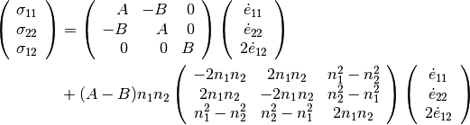 \begin{aligned}

\left( \begin{array}{c}
       {\bf\sigma}_{11} \\
       {\bf\sigma}_{22} \\
       {\bf\sigma}_{12} \end{array}\right)
& =
\left( \begin{array}{rrr}
       A & -B & 0 \\
      -B &  A & 0 \\
       0 &  0 & B \end{array} \right)
\left( \begin{array}{c}
        \dot{e}_{11} \\
        \dot{e}_{22} \\
       2\dot{e}_{12} \end{array} \right) \\
& + (A-B)n_{1}n_{2}
\left( \begin{array}{ccc}
      -2n_1 n_2 &      2n_1 n_2 & n_1^2 - n_2^2 \\
       2n_1 n_2 &     -2n_1 n_2 & n_2^2 - n_1^2 \\
  n_1^2 - n_2^2 & n_2^2 - n_1^2 & 2n_1 n_2
\end{array} \right)
\left( \begin{array}{c}
        \dot{e}_{11} \\
        \dot{e}_{22} \\
       2\dot{e}_{12} \end{array} \right) \nonumber\end{aligned}
