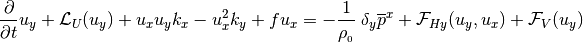\frac{\partial}{\partial t}u_y + {\cal L}_{U} (u_y)
+ u_xu_yk_x - u^2_x k_y +fu_x =
-\frac{1}{\rho_{_0}}\; \delta_y\overline{p}^x
+ {\cal F}_{Hy} (u_y,u_x) + {\cal F}_V (u_y)