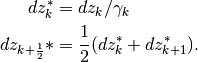 \begin{aligned}
dz_k^* &= dz_k/\gamma_k \\
dz_{k+\frac{1}{2}}* &= \frac{1}{2}(dz_k^* + dz_{k+1}^*).
 \end{aligned}